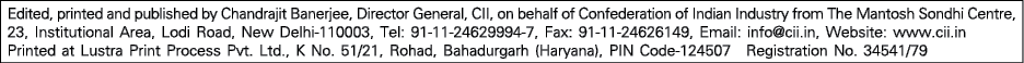 Edited, printed and published by Chandrajit Banerjee, Director General, CII, on behalf of Confederation of Indian Ind   